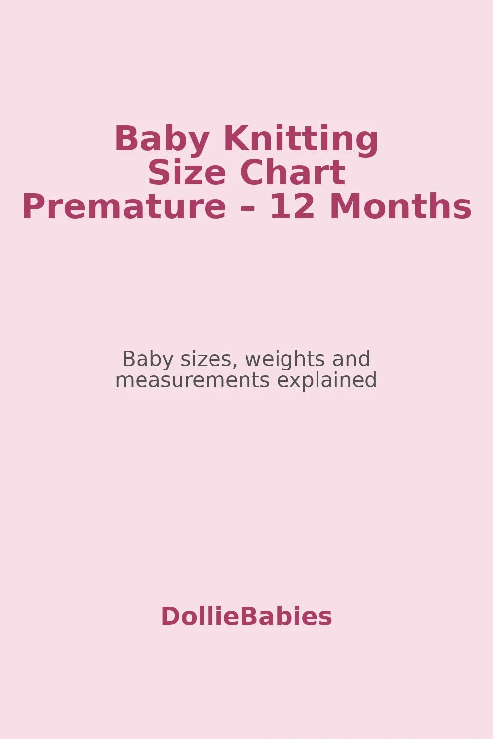 Baby Knitting Size Chart – Premature, Newborn & 0–12 Month Sizes - DollieBabies