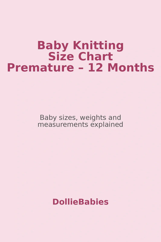 Baby Knitting Size Chart – Premature, Newborn & 0–12 Month Sizes - DollieBabies
