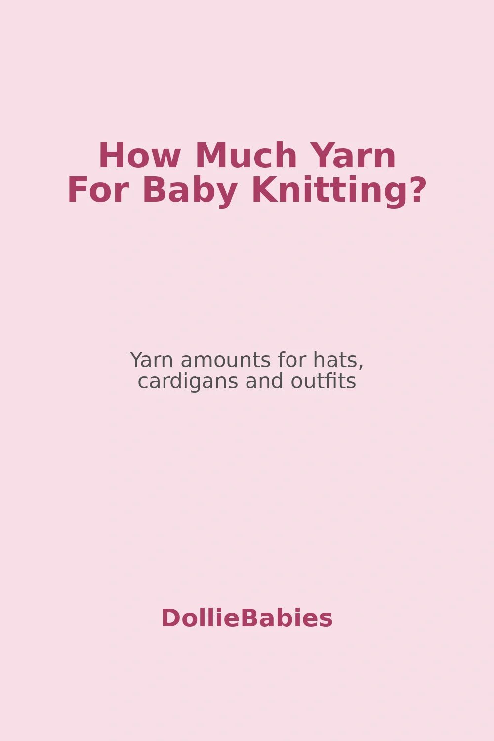 How Much Yarn Do You Need for Baby Knitting? - DollieBabies